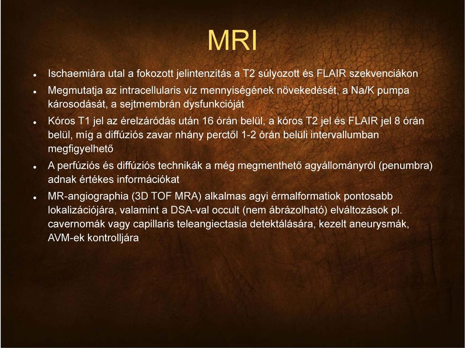 perfúziós és diffúziós technikák a még megmenthető agyállományról (penumbra) adnak értékes információkat MR i hi (3D TOF MRA) lk l i é lf ti k t bb MR-angiographia (3D TOF MRA) alkalmas agyi