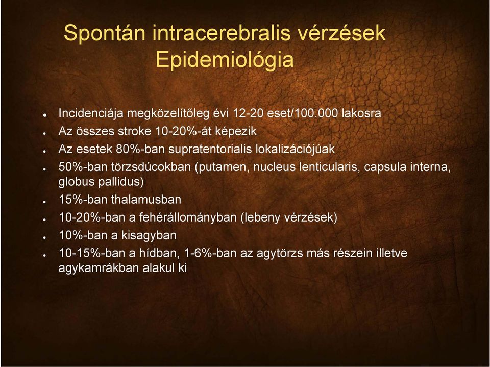 törzsdúcokban (putamen, nucleus lenticularis, l i capsula interna, globus pallidus) 15%-ban thalamusban