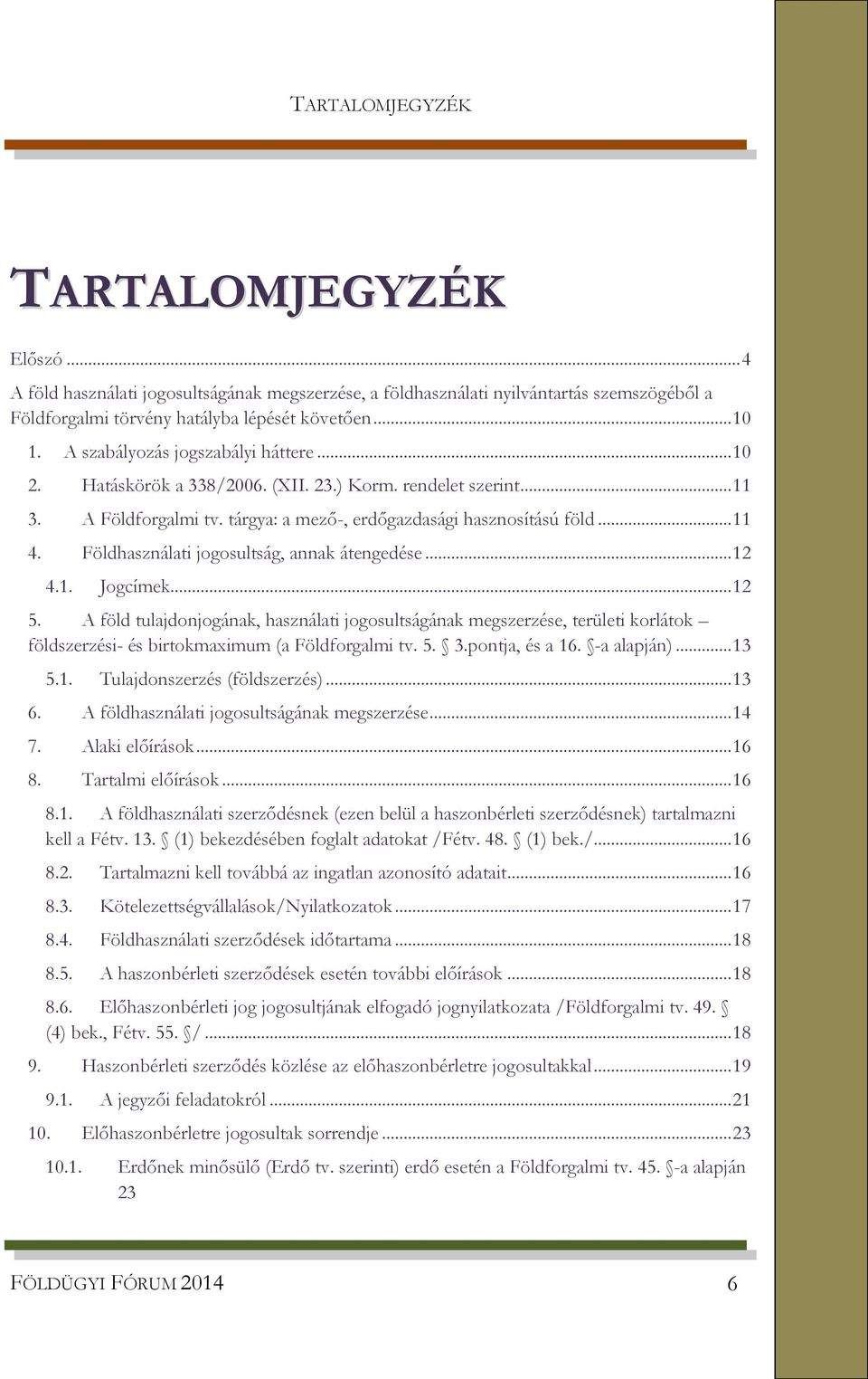 Földhasználati jogosultság, annak átengedése... 12 4.1. Jogcímek... 12 5.