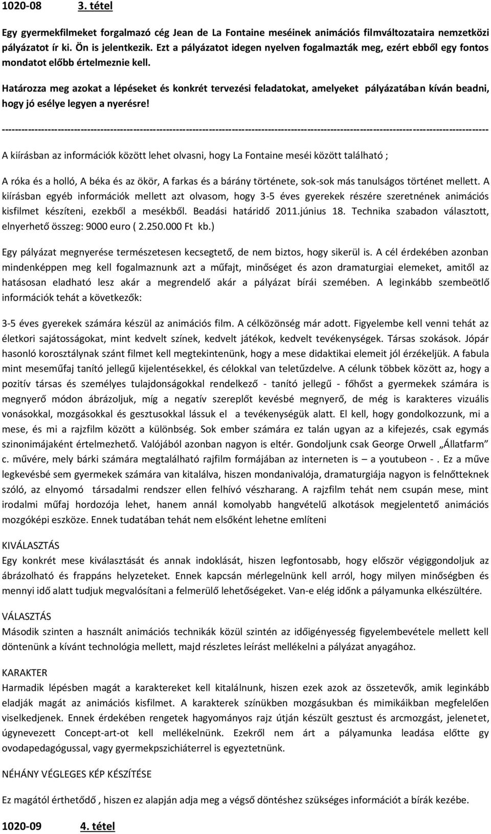 Határozza meg azokat a lépéseket és konkrét tervezési feladatokat, amelyeket pályázatában kíván beadni, hogy jó esélye legyen a nyerésre!