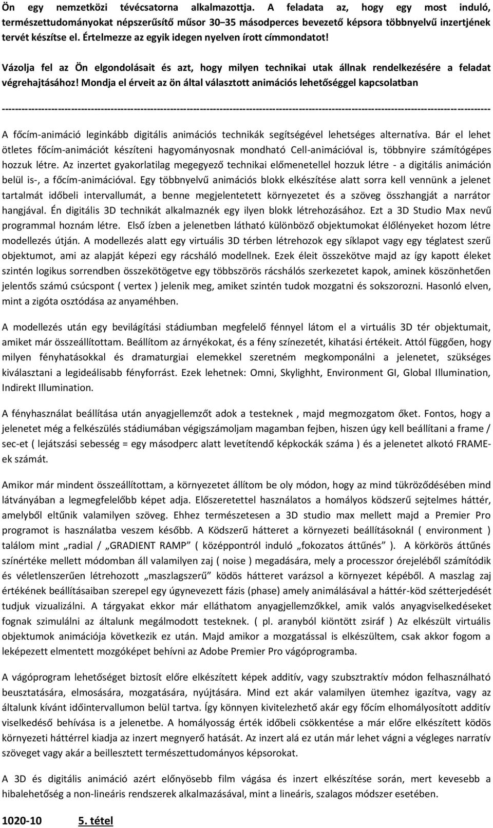 Értelmezze az egyik idegen nyelven írott címmondatot! Vázolja fel az Ön elgondolásait és azt, hogy milyen technikai utak állnak rendelkezésére a feladat végrehajtásához!