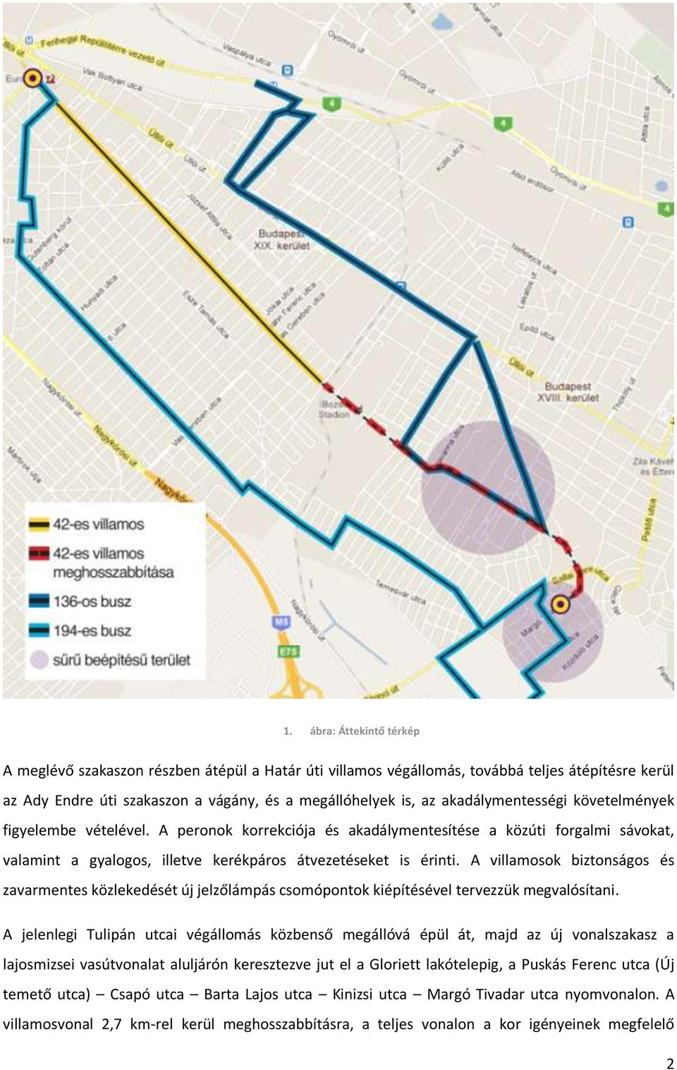 A villamosok biztonságos és zavarmentes közlekedését új jelzőlámpás csomópontok kiépítésével tervezzük megvalósítani.