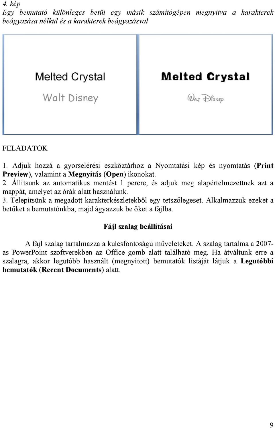 Állítsunk az automatikus mentést 1 percre, és adjuk meg alapértelmezettnek azt a mappát, amelyet az órák alatt használunk. 3. Telepítsünk a megadott karakterkészletekből egy tetszőlegeset.