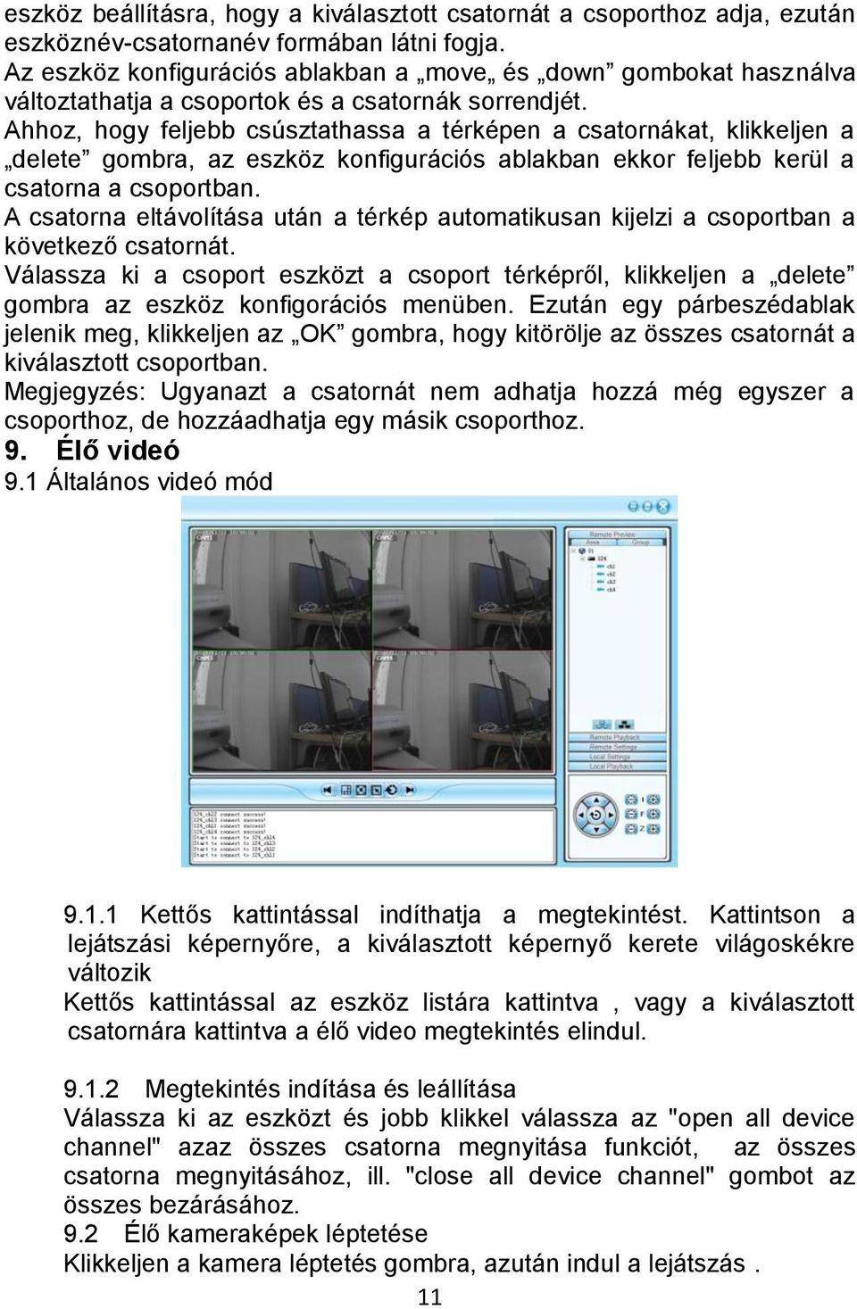 Ahhoz, hogy feljebb csúsztathassa a térképen a csatornákat, klikkeljen a delete gombra, az eszköz konfigurációs ablakban ekkor feljebb kerül a csatorna a csoportban.