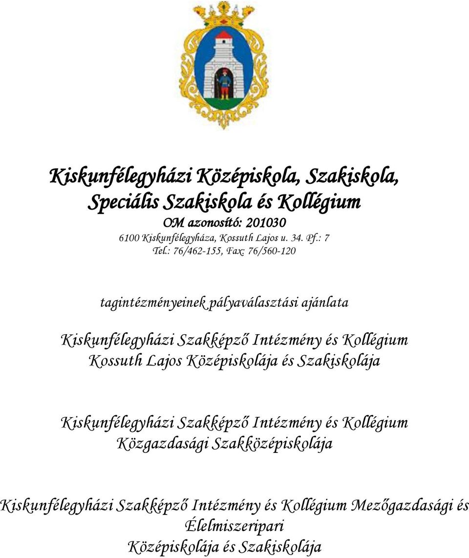 : 76/462-155, Fax: 76/560-120 tagintézményeinek pályaválasztási ajánlata Kiskunfélegyházi Szakképző Intézmény és Kollégium