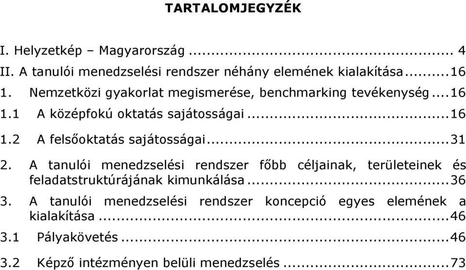 ..31 2. A tanulói menedzselési rendszer főbb céljainak, területeinek és feladatstruktúrájának kimunkálása...36 3.