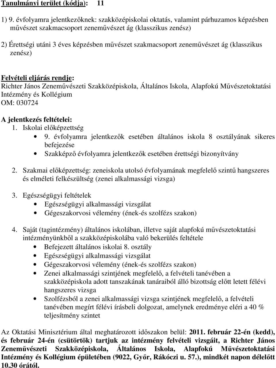 szakmacsoport zenemővészet ág (klasszikus zenész) Felvételi eljárás rendje: Richter János Zenemővészeti Szakközépiskola, Általános Iskola, Alapfokú Mővészetoktatási Intézmény és Kollégium OM: 030724