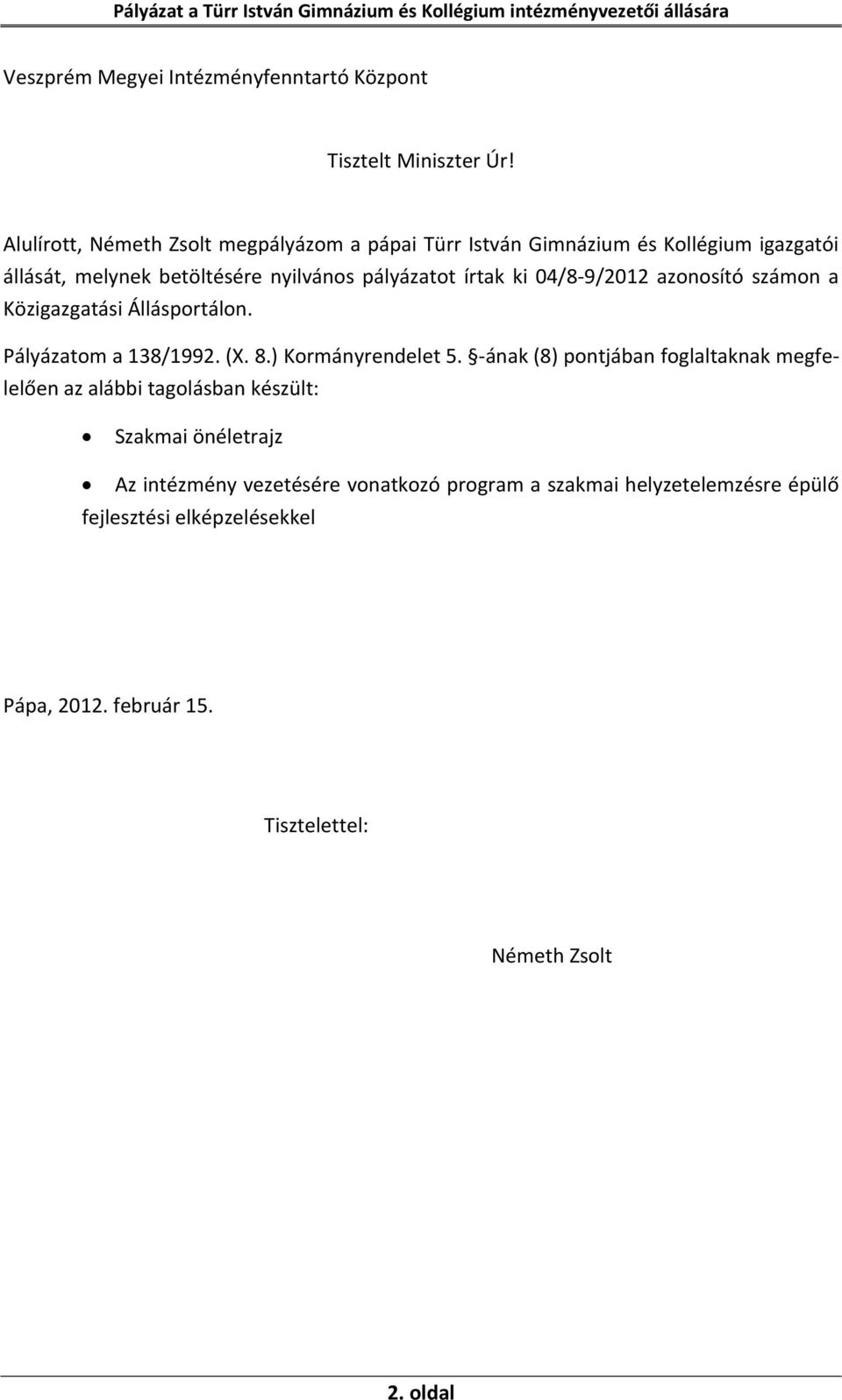 ki 04/8 9/2012 azonosító számon a Közigazgatási Állásportálon. Pályázatom a 138/1992. (X. 8.) Kormányrendelet 5.