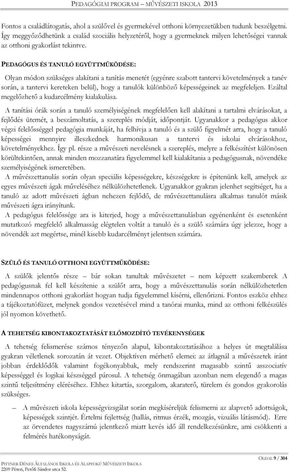 PEDAGÓGUS ÉS TANULÓ EGYÜTTMŰKÖDÉSE: Olyan módon szükséges alakítani a tanítás menetét (egyénre szabott tantervi követelmények a tanév során, a tantervi kereteken belül), hogy a tanulók különböző