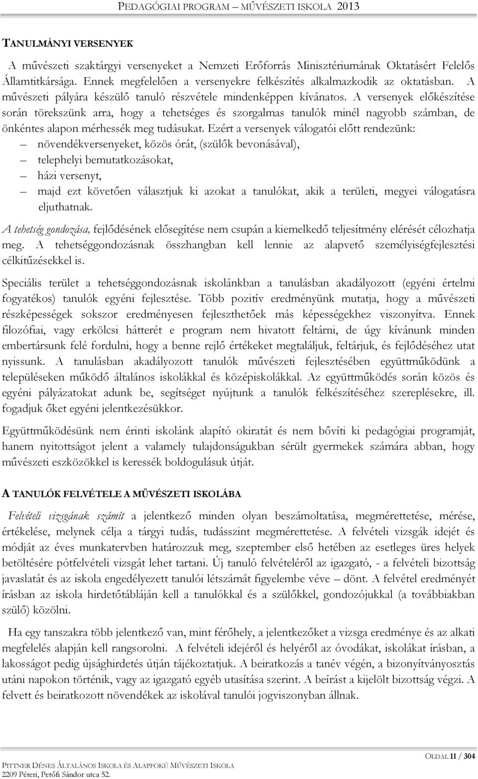 A versenyek előkészítése során törekszünk arra, hogy a tehetséges és szorgalmas tanulók minél nagyobb számban, de önkéntes alapon mérhessék meg tudásukat.