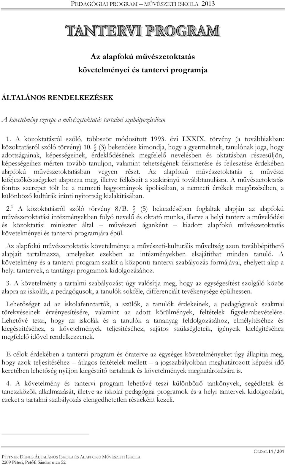 (3) bekezdése kimondja, hogy a gyermeknek, tanulónak joga, hogy adottságainak, képességeinek, érdeklődésének megfelelő nevelésben és oktatásban részesüljön, képességeihez mérten tovább tanuljon,