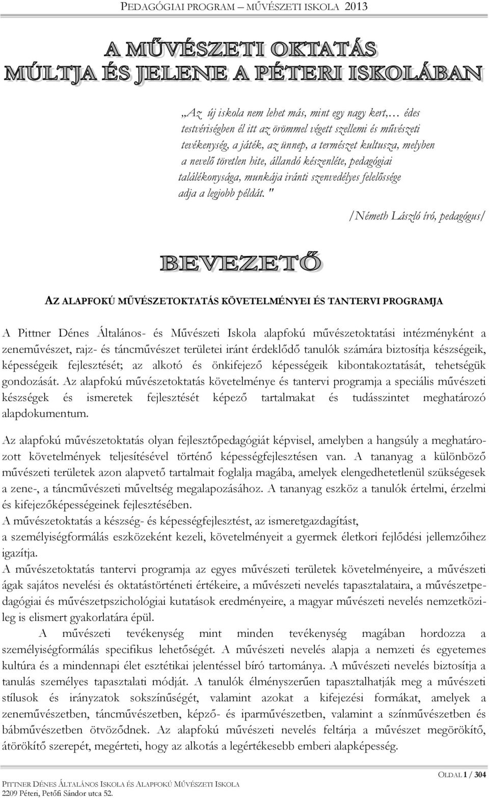 " /Németh László író, pedagógus/ AZ ALAPFOKÚ MŰVÉSZETOKTATÁS KÖVETELMÉNYEI ÉS TANTERVI PROGRAMJA A Pittner Dénes Általános- és Művészeti Iskola alapfokú művészetoktatási intézményként a zeneművészet,