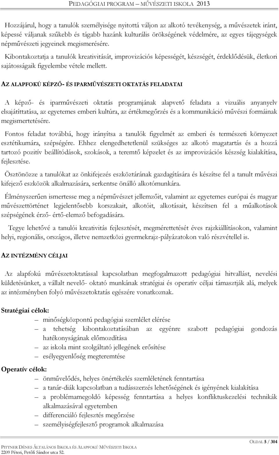 AZ ALAPFOKÚ KÉPZŐ- ÉS IPARMŰVÉSZETI OKTATÁS FELADATAI A képző- és iparművészeti oktatás programjának alapvető feladata a vizuális anyanyelv elsajátíttatása, az egyetemes emberi kultúra, az