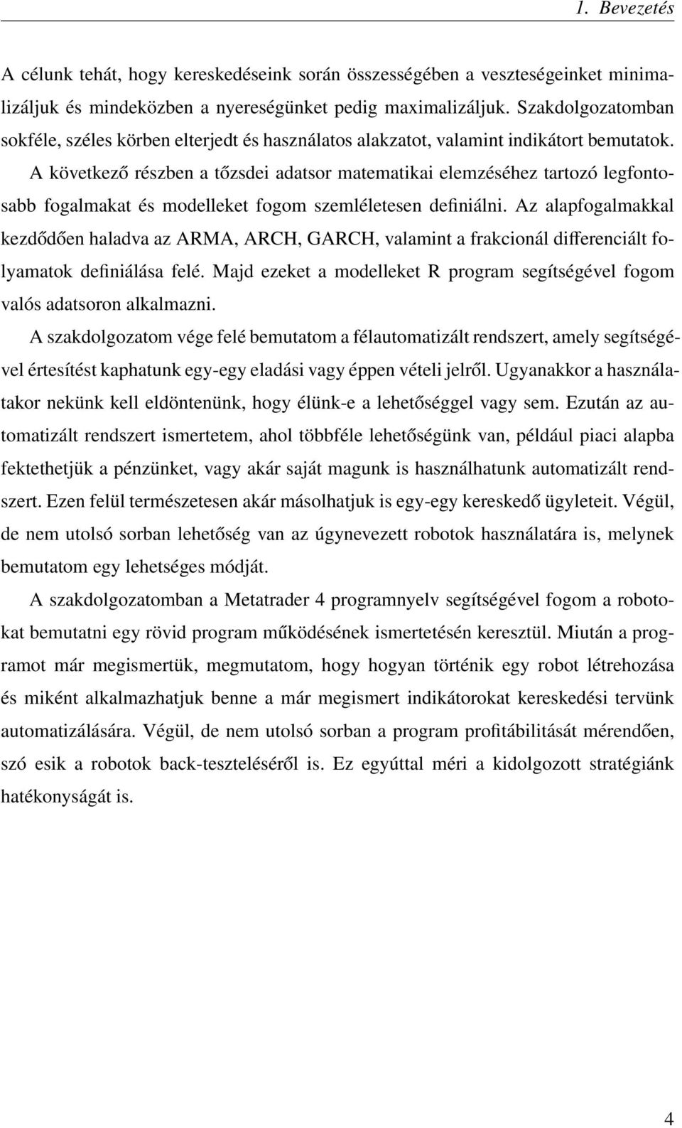 A következő részben a tőzsdei adatsor matematikai elemzéséhez tartozó legfontosabb fogalmakat és modelleket fogom szemléletesen definiálni.