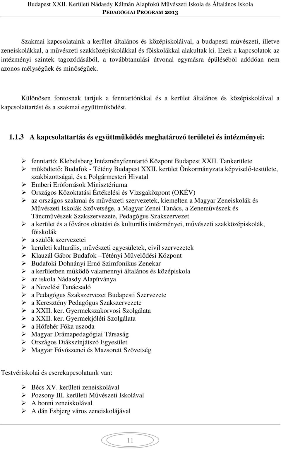 Különösen fontosnak tartjuk a fenntartónkkal és a kerület általános és középiskoláival a kapcsolattartást és a szakmai együttműködést. 1.