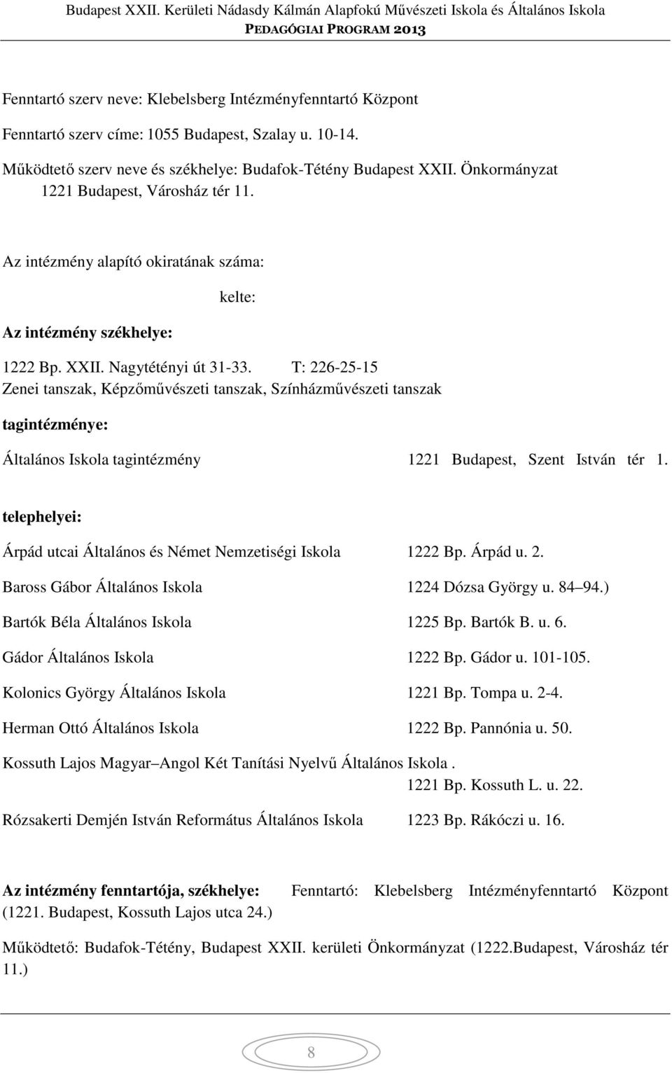 T: 226-25-15 Zenei tanszak, Képzőművészeti tanszak, Színházművészeti tanszak tagintézménye: Általános Iskola tagintézmény 1221 Budapest, Szent István tér 1.