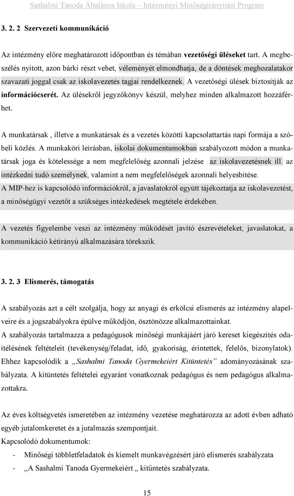 A vezetőségi ülések biztosítják az információcserét. Az ülésekről jegyzőkönyv készül, melyhez minden alkalmazott hozzáférhet.