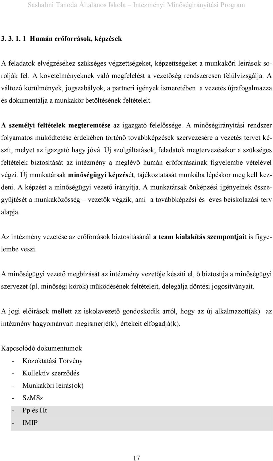 A változó körülmények, jogszabályok, a partneri igények ismeretében a vezetés újrafogalmazza és dokumentálja a munkakör betöltésének feltételeit.