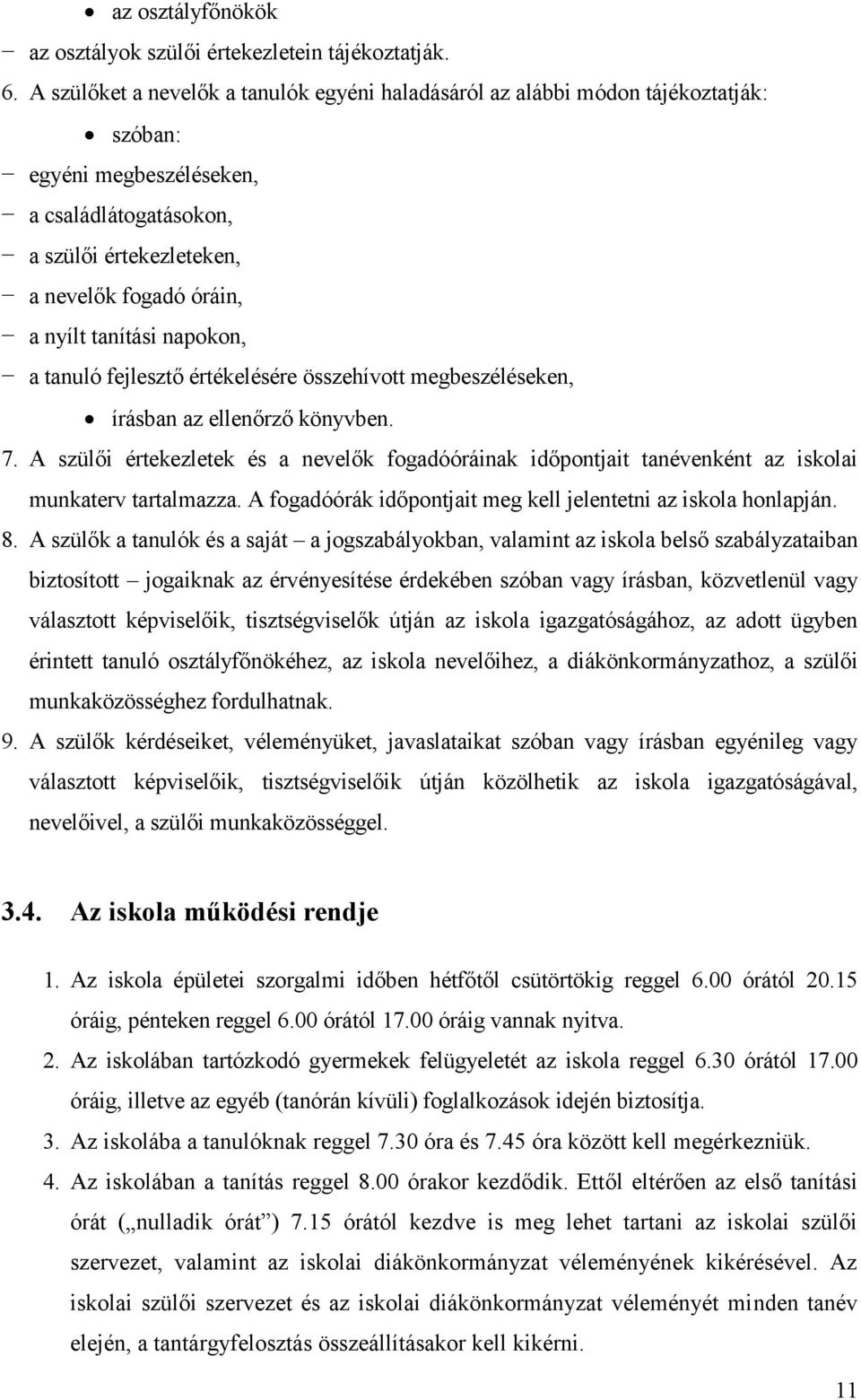 tanítási napokon, a tanuló fejlesztő értékelésére összehívott megbeszéléseken, írásban az ellenőrző könyvben. 7.