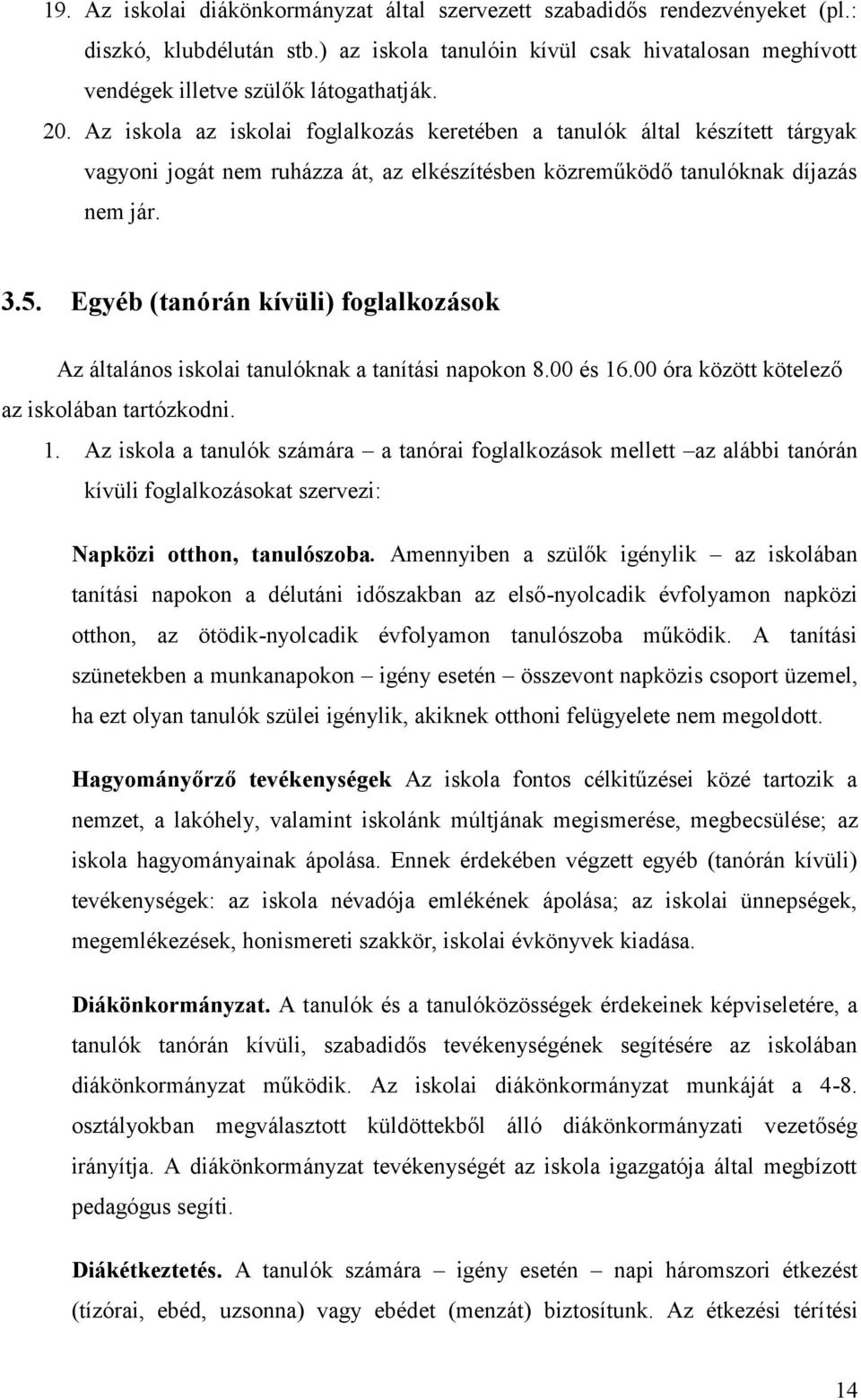 Egyéb (tanórán kívüli) foglalkozások Az általános iskolai tanulóknak a tanítási napokon 8.00 és 16