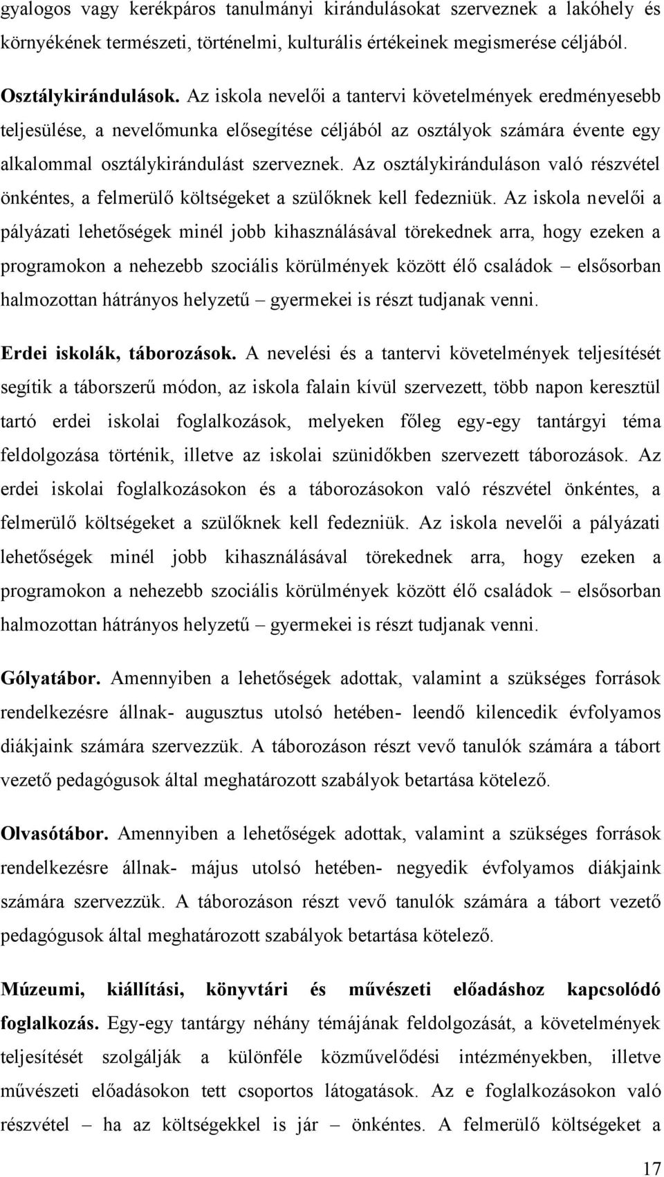 Az osztálykiránduláson való részvétel önkéntes, a felmerülő költségeket a szülőknek kell fedezniük.