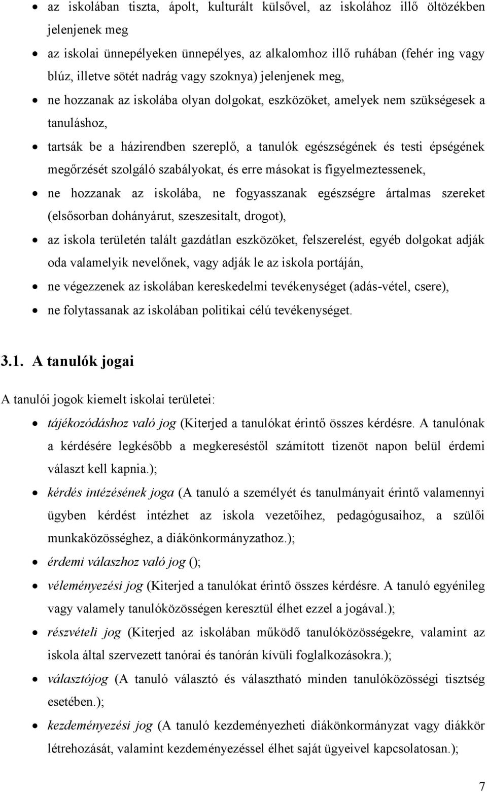 megőrzését szolgáló szabályokat, és erre másokat is figyelmeztessenek, ne hozzanak az iskolába, ne fogyasszanak egészségre ártalmas szereket (elsősorban dohányárut, szeszesitalt, drogot), az iskola