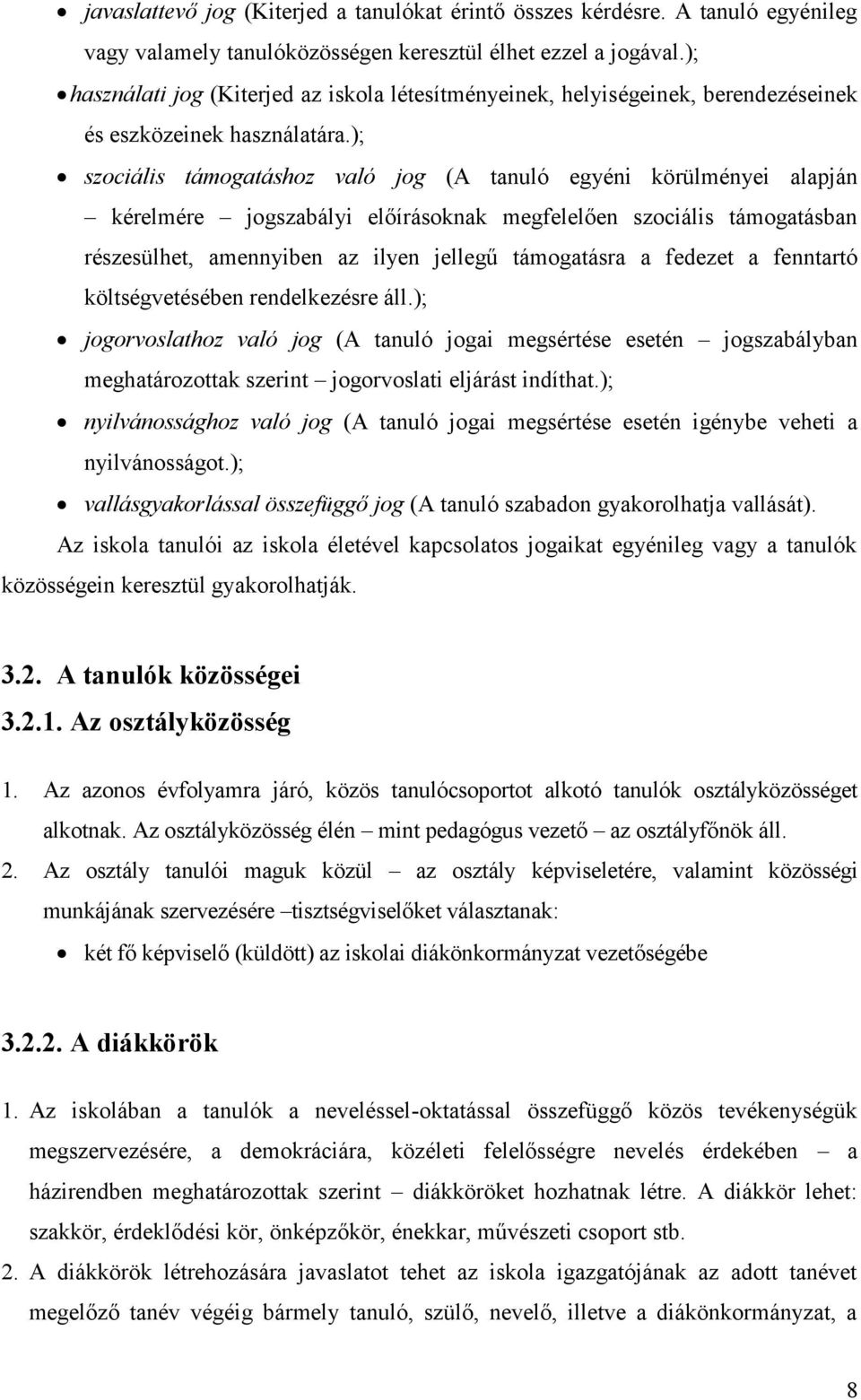 ); szociális támogatáshoz való jog (A tanuló egyéni körülményei alapján kérelmére jogszabályi előírásoknak megfelelően szociális támogatásban részesülhet, amennyiben az ilyen jellegű támogatásra a