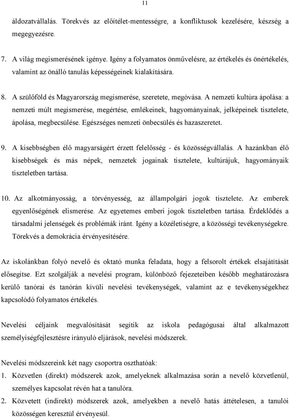 A nemzeti kultúra ápolása: a nemzeti múlt megismerése, megértése, emlékeinek, hagyományainak, jelképeinek tisztelete, ápolása, megbecsülése. Egészséges nemzeti önbecsülés és hazaszeretet. 9.