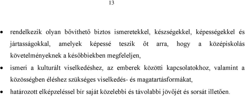 kulturált viselkedéshez, az emberek közötti kapcsolatokhoz, valamint a közösségben éléshez szükséges