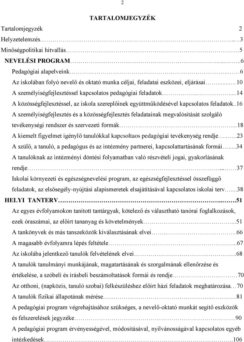 .....14 A közösségfejlesztéssel, az iskola szereplőinek együttműködésével kapcsolatos feladatok.