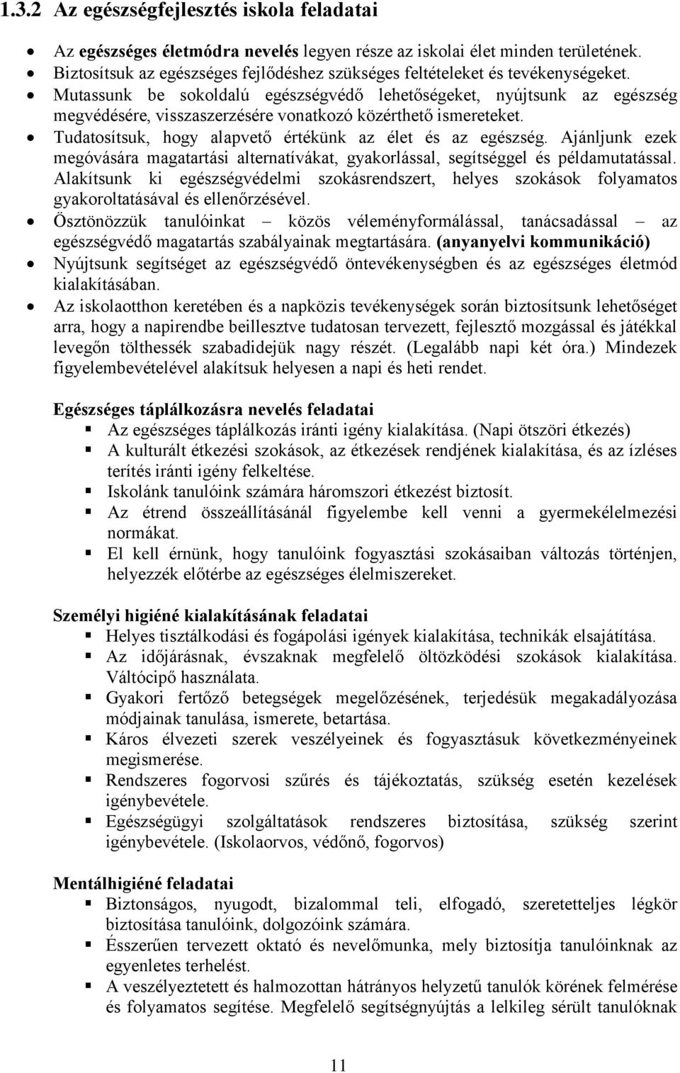 Mutassunk be sokoldalú egészségvédő lehetőségeket, nyújtsunk az egészség megvédésére, visszaszerzésére vonatkozó közérthető ismereteket. Tudatosítsuk, hogy alapvető értékünk az élet és az egészség.