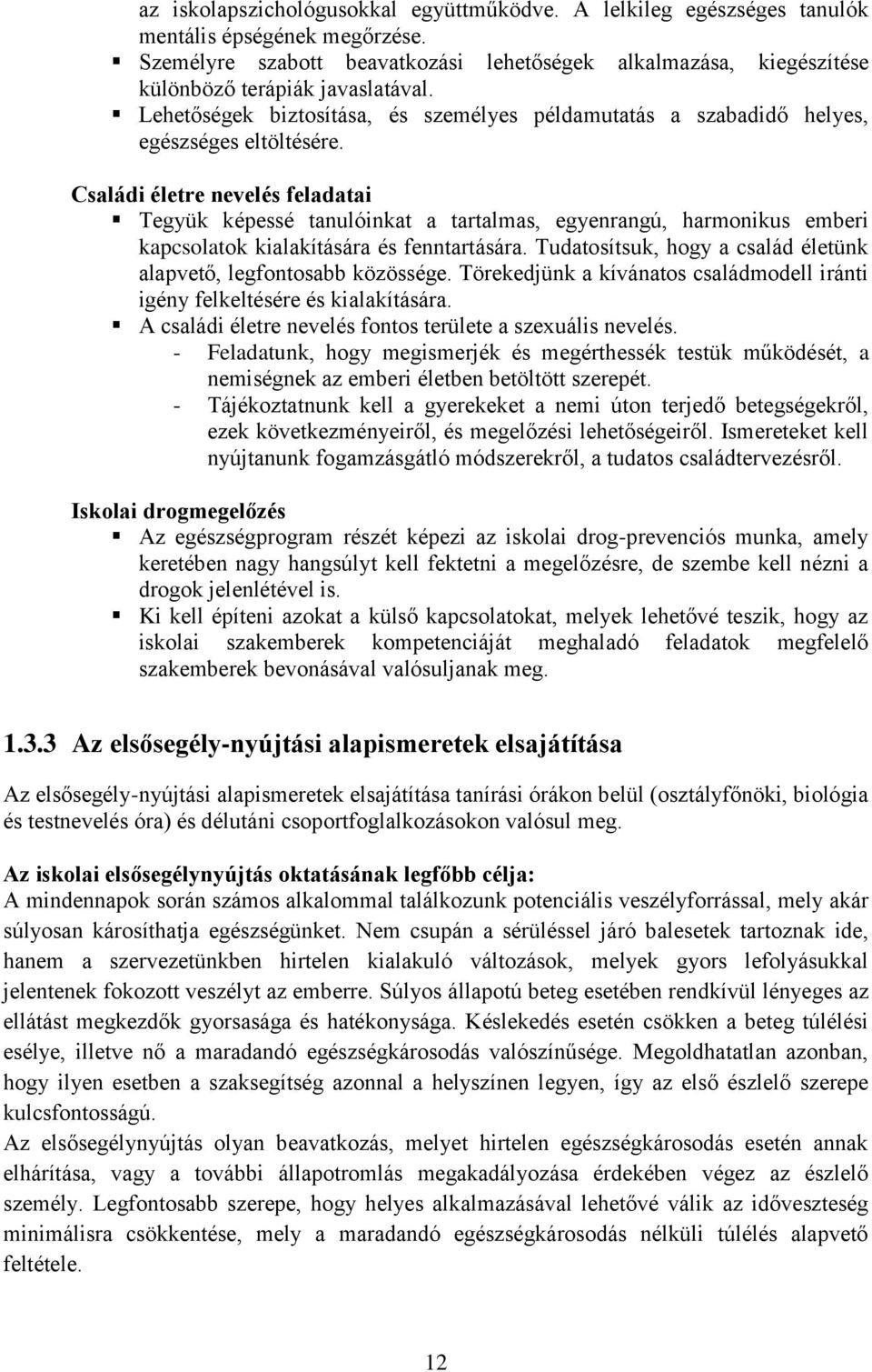 Családi életre nevelés feladatai Tegyük képessé tanulóinkat a tartalmas, egyenrangú, harmonikus emberi kapcsolatok kialakítására és fenntartására.