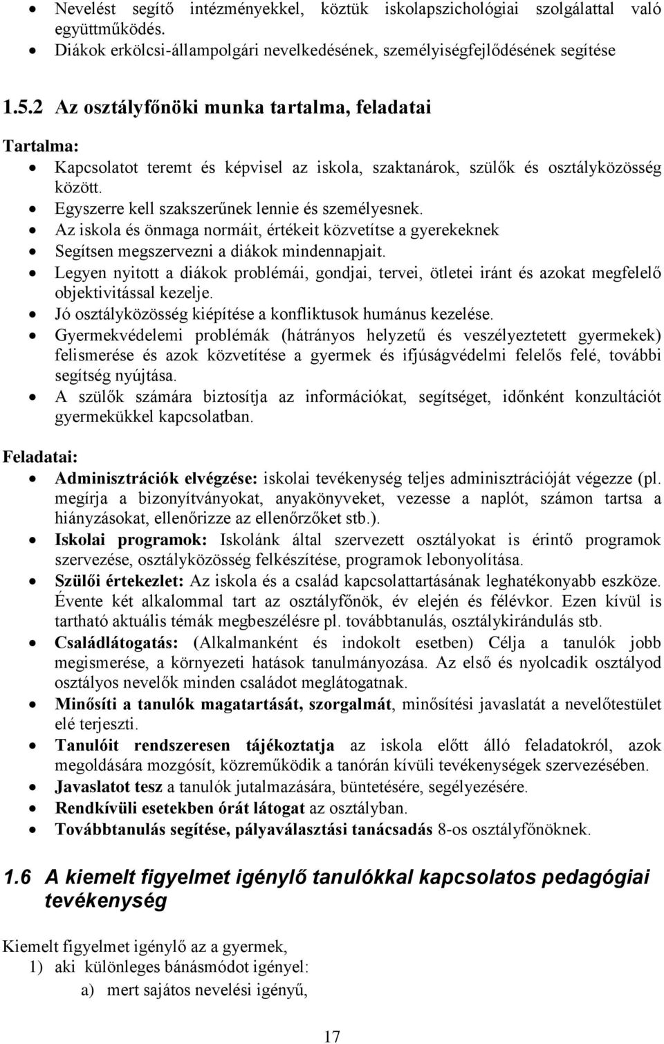 Az iskola és önmaga normáit, értékeit közvetítse a gyerekeknek Segítsen megszervezni a diákok mindennapjait.