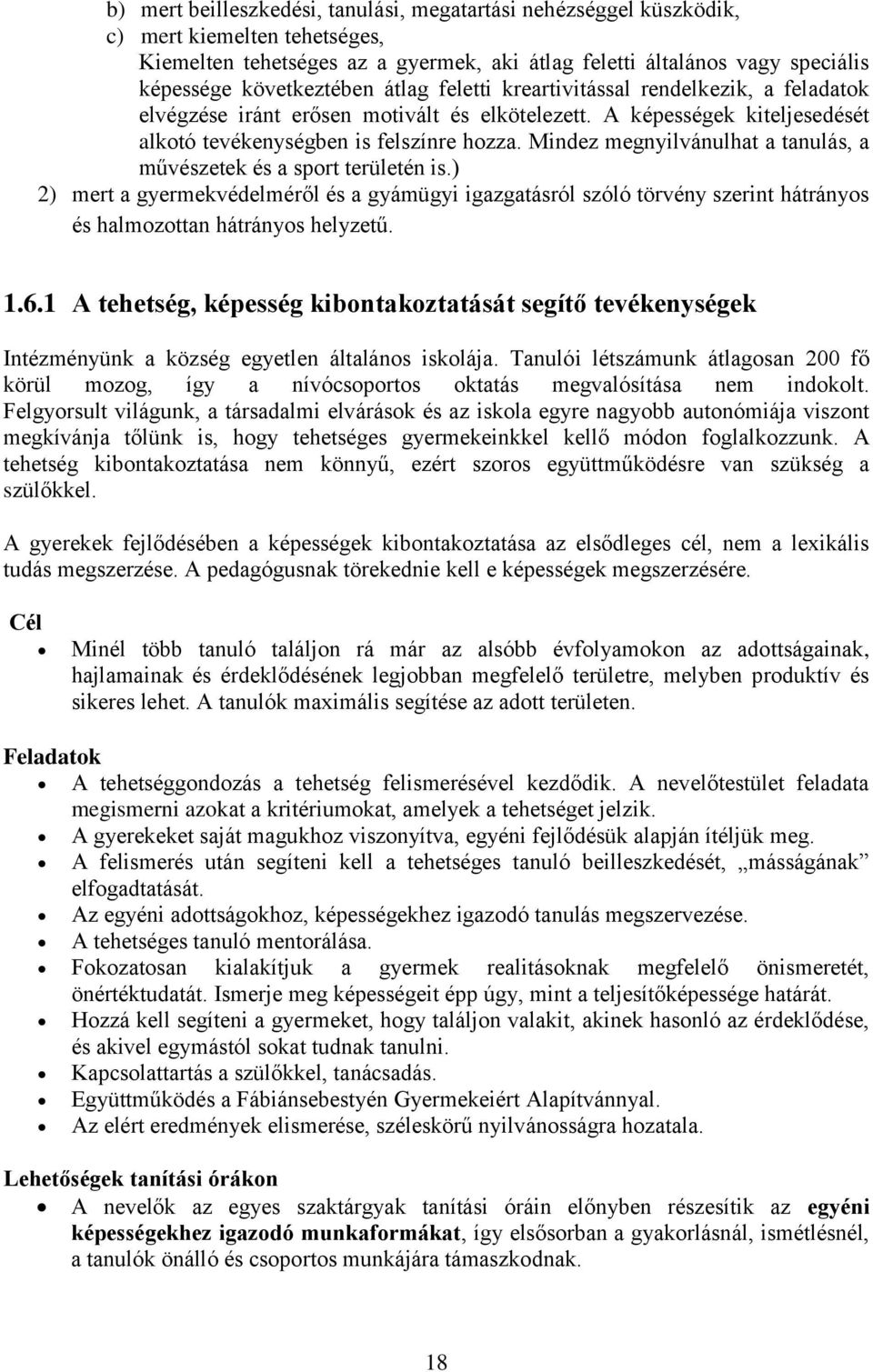 Mindez megnyilvánulhat a tanulás, a művészetek és a sport területén is.) 2) mert a gyermekvédelméről és a gyámügyi igazgatásról szóló törvény szerint hátrányos és halmozottan hátrányos helyzetű. 1.6.