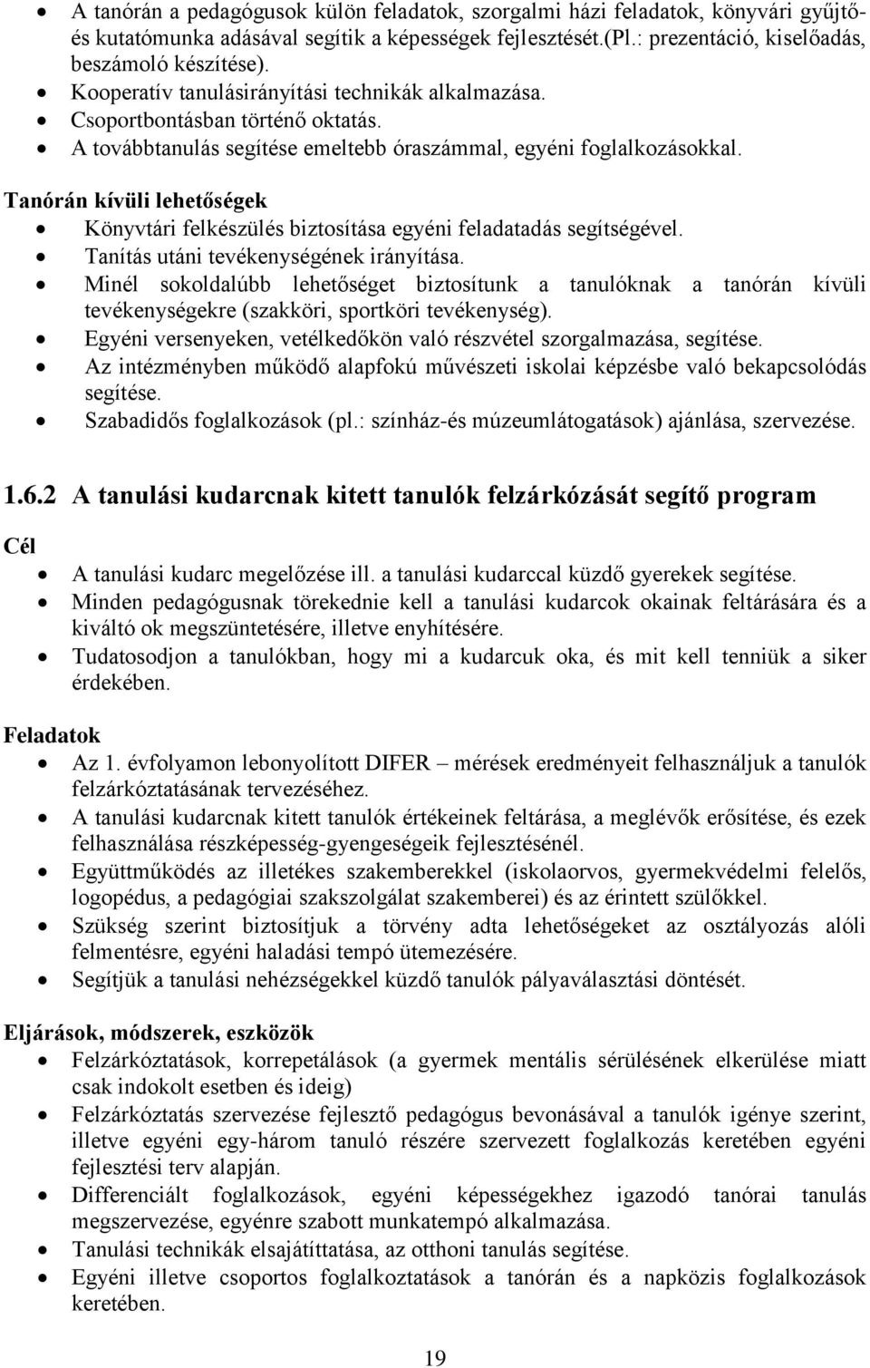 Tanórán kívüli lehetőségek Könyvtári felkészülés biztosítása egyéni feladatadás segítségével. Tanítás utáni tevékenységének irányítása.