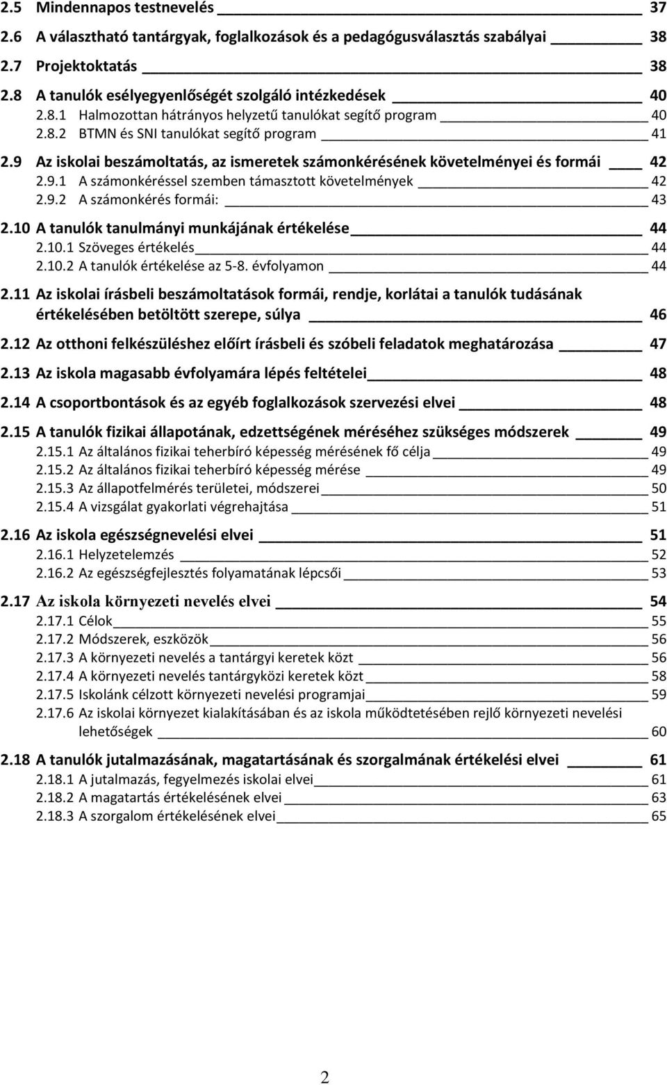 10 A tanulók tanulmányi munkájának értékelése 44 2.10.1 Szöveges értékelés 44 2.10.2 A tanulók értékelése az 5-8. évfolyamon 44 2.