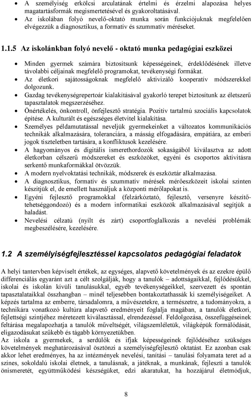 1.5 Az iskolánkban folyó nevelő - oktató munka pedagógiai eszközei Minden gyermek számára biztosítsunk képességeinek, érdeklődésének illetve távolabbi céljainak megfelelő programokat, tevékenységi