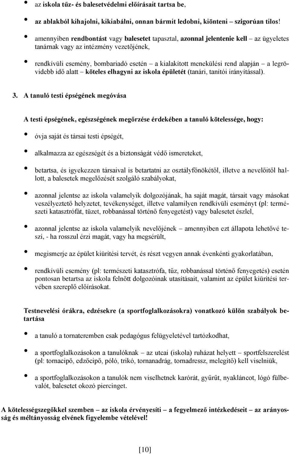 alapján a legrövidebb idő alatt köteles elhagyni az iskola épületét (tanári, tanítói irányítással). 3.