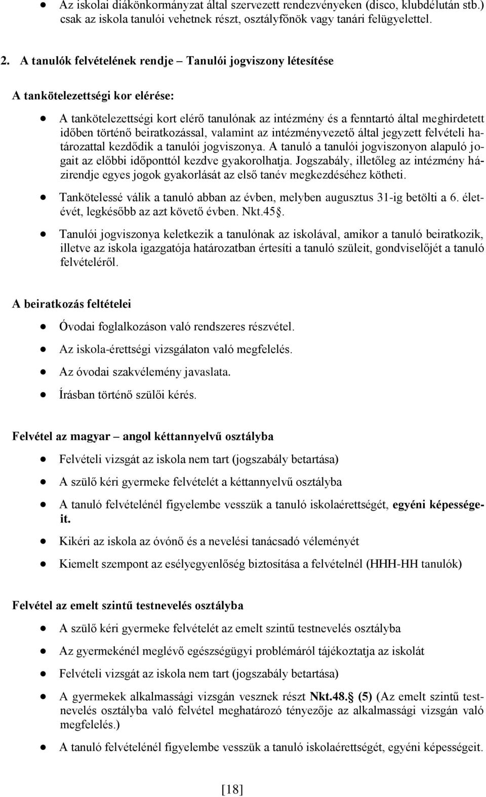 beiratkozással, valamint az intézményvezető által jegyzett felvételi határozattal kezdődik a tanulói jogviszonya.