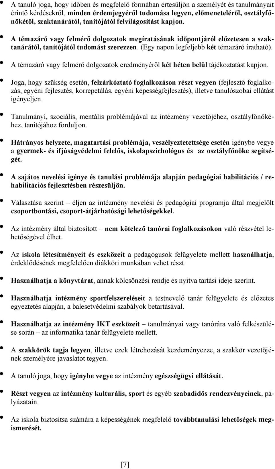 (Egy napon legfeljebb két témazáró íratható). A témazáró vagy felmérő dolgozatok eredményéről két héten belül tájékoztatást kapjon.