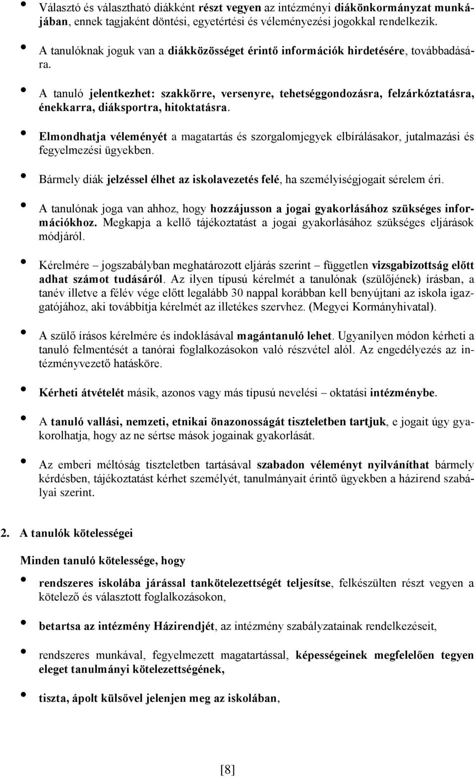 A tanuló jelentkezhet: szakkörre, versenyre, tehetséggondozásra, felzárkóztatásra, énekkarra, diáksportra, hitoktatásra.