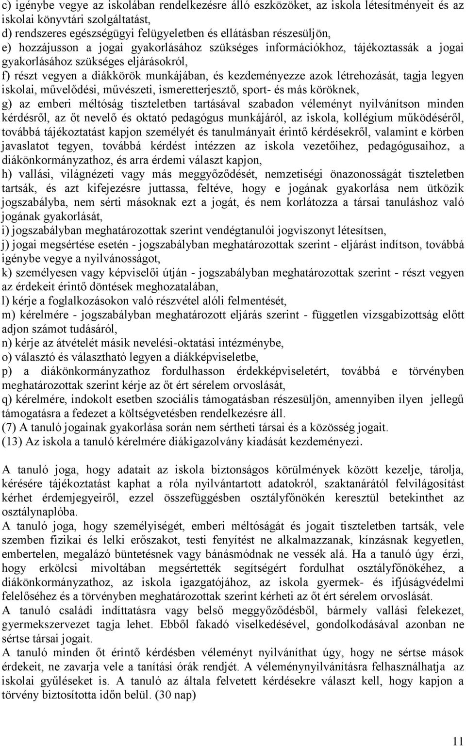 tagja legyen iskolai, művelődési, művészeti, ismeretterjesztő, sport- és más köröknek, g) az emberi méltóság tiszteletben tartásával szabadon véleményt nyilvánítson minden kérdésről, az őt nevelő és