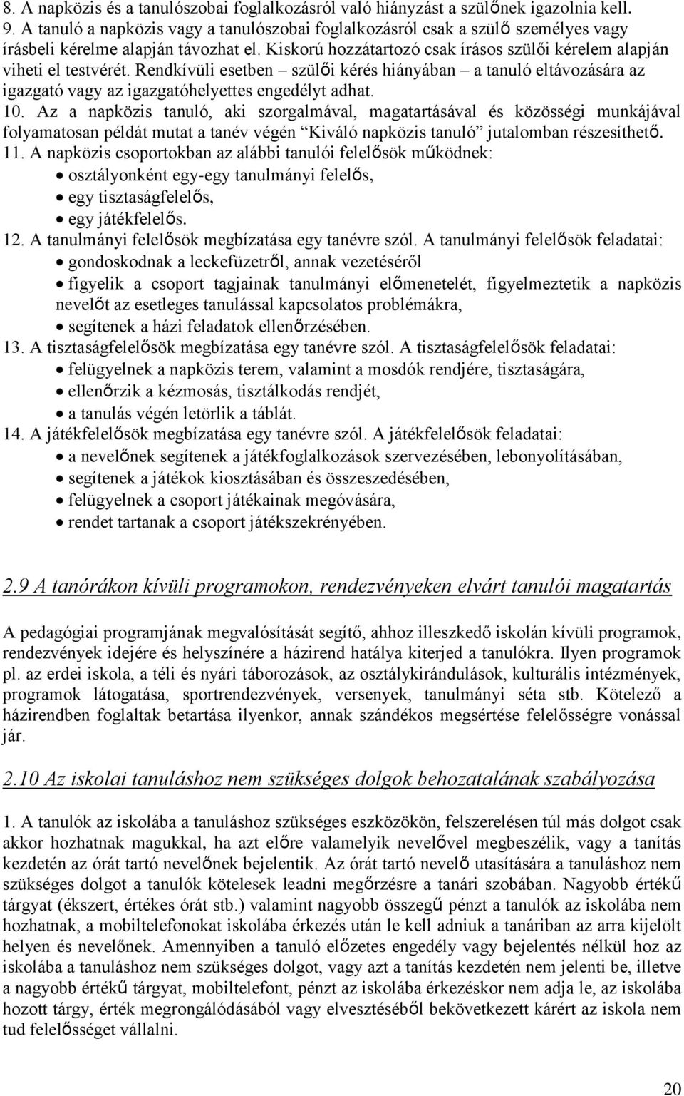 Rendkívüli esetben szülői kérés hiányában a tanuló eltávozására az igazgató vagy az igazgatóhelyettes engedélyt adhat. 10.