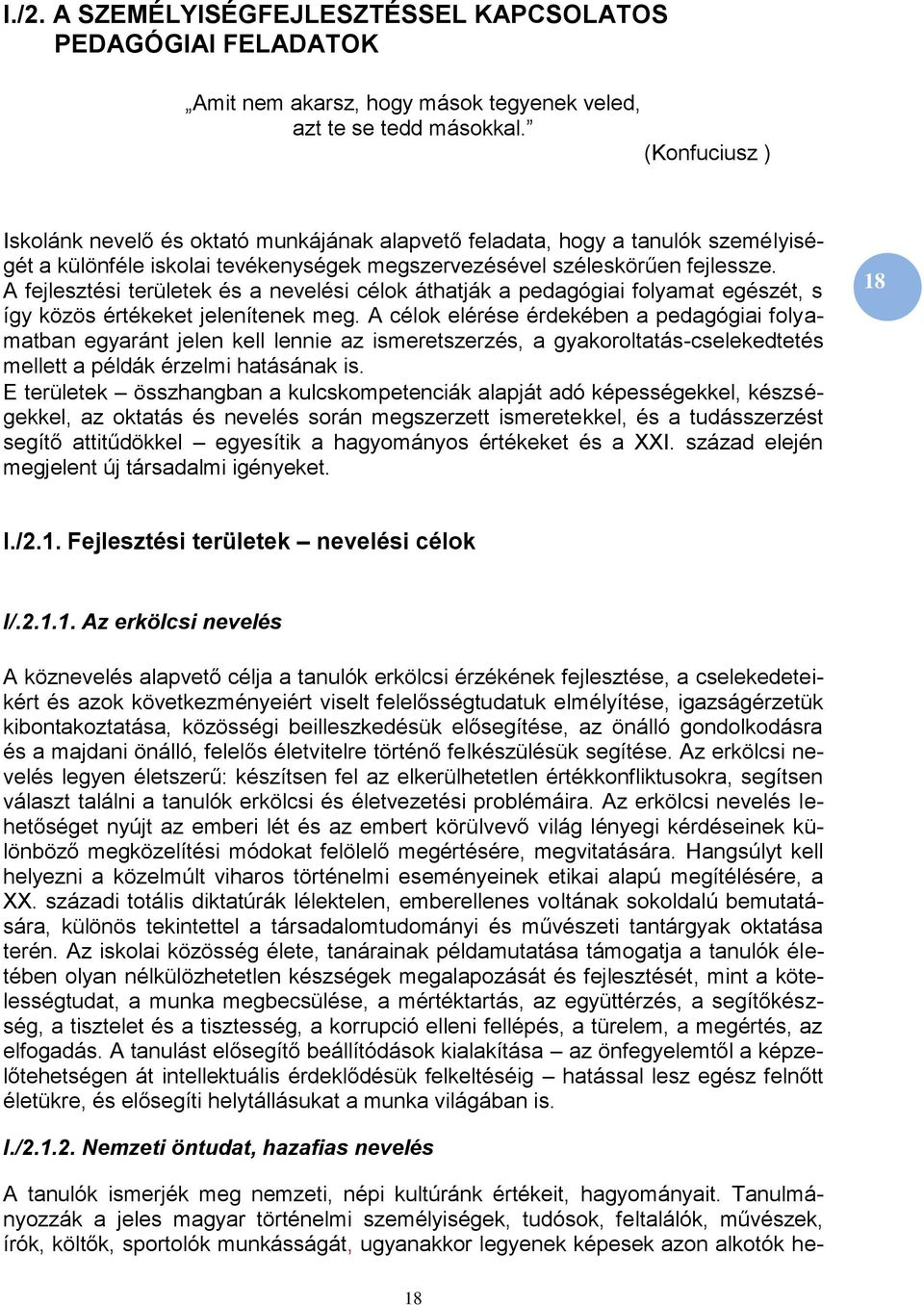 A fejlesztési területek és a nevelési célok áthatják a pedagógiai folyamat egészét, s így közös értékeket jelenítenek meg.