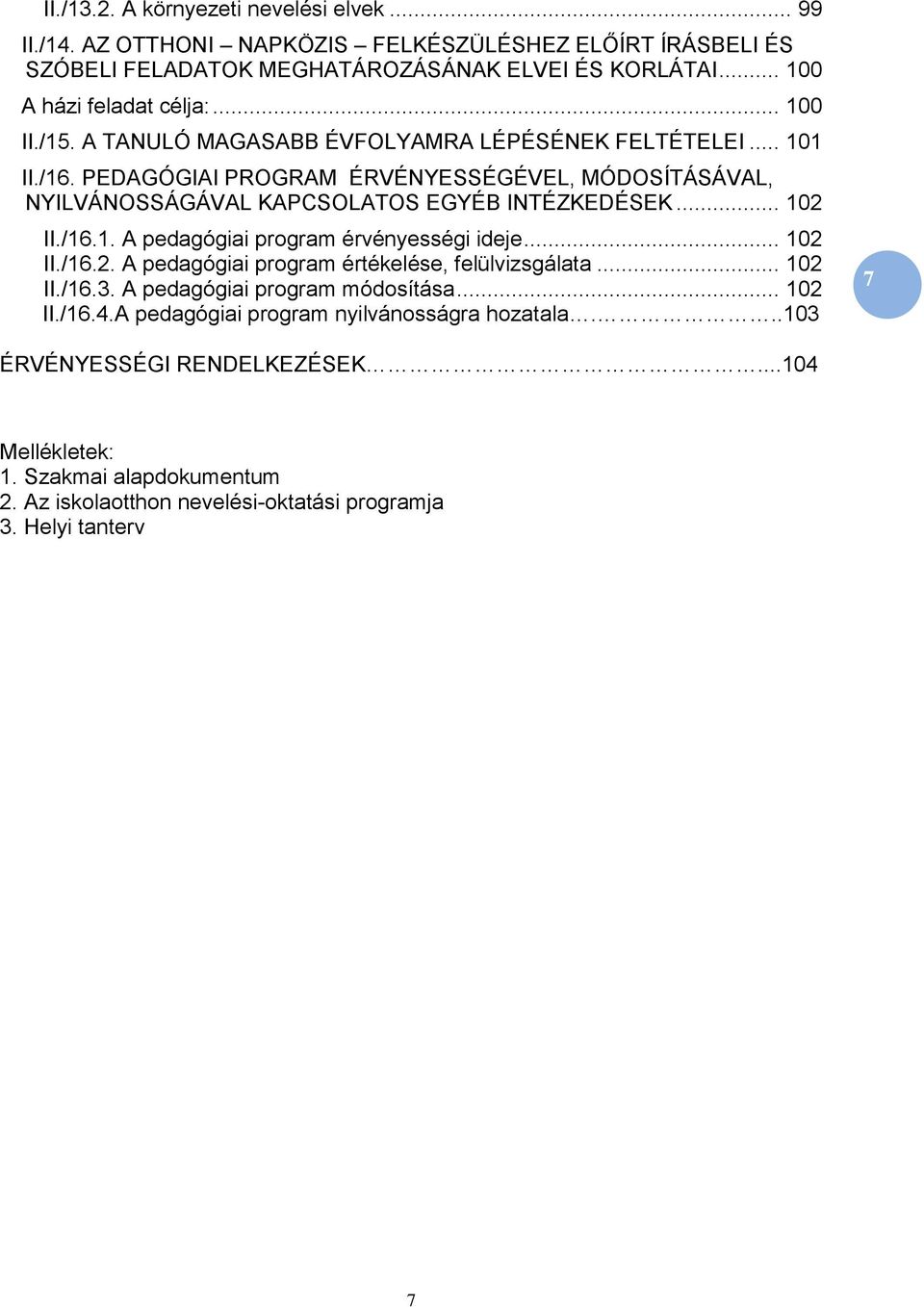 /16.1. A pedagógiai program érvényességi ideje... 102 II./16.2. A pedagógiai program értékelése, felülvizsgálata... 102 II./16.3. A pedagógiai program módosítása... 102 II./16.4.