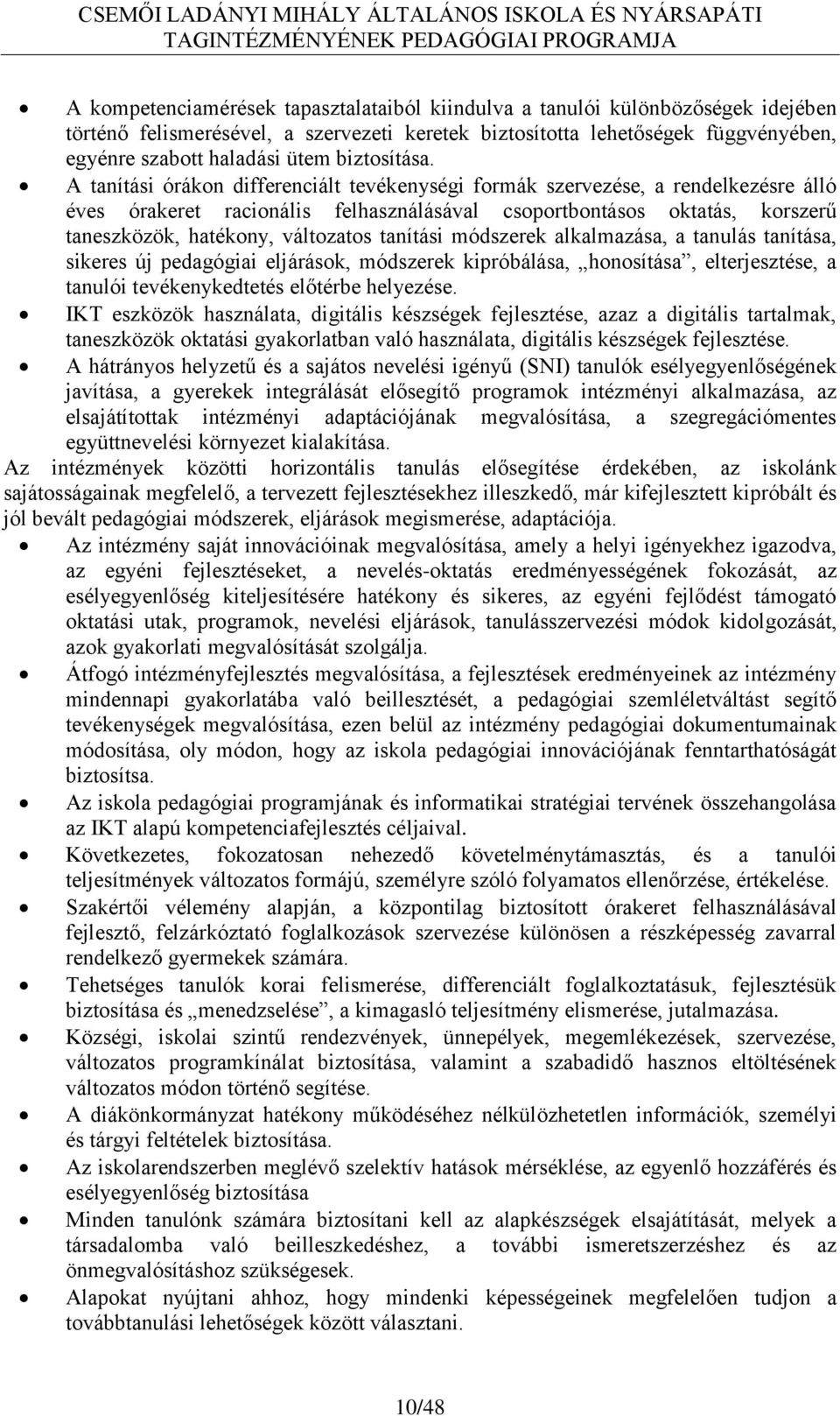 A tanítási órákon differenciált tevékenységi formák szervezése, a rendelkezésre álló éves órakeret racionális felhasználásával csoportbontásos oktatás, korszerű taneszközök, hatékony, változatos