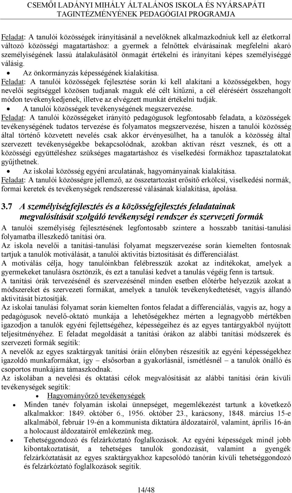 Feladat: A tanulói közösségek fejlesztése során ki kell alakítani a közösségekben, hogy nevelői segítséggel közösen tudjanak maguk elé célt kitűzni, a cél eléréséért összehangolt módon