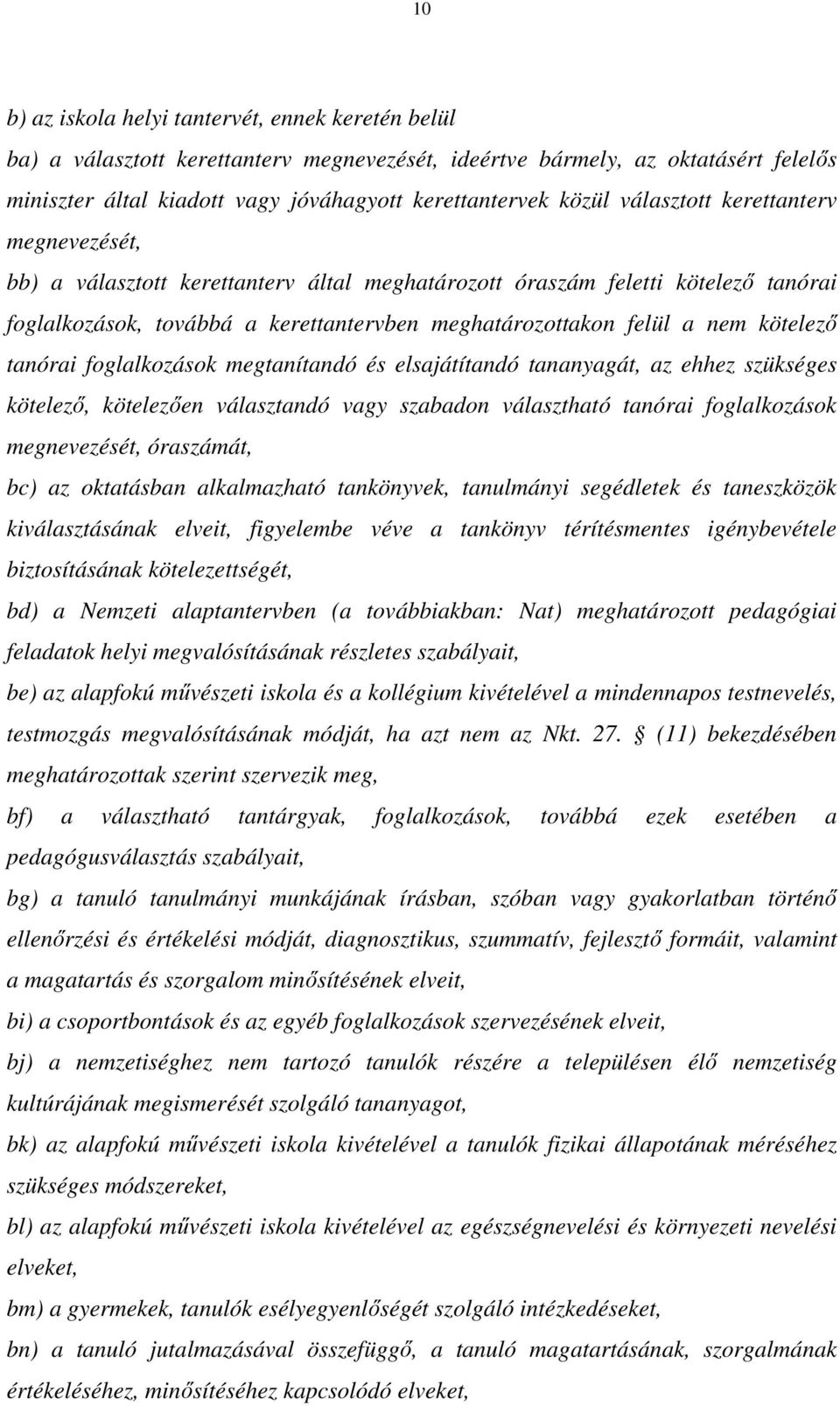 kötelező tanórai foglalkozások megtanítandó és elsajátítandó tananyagát, az ehhez szükséges kötelező, kötelezően választandó vagy szabadon választható tanórai foglalkozások megnevezését, óraszámát,