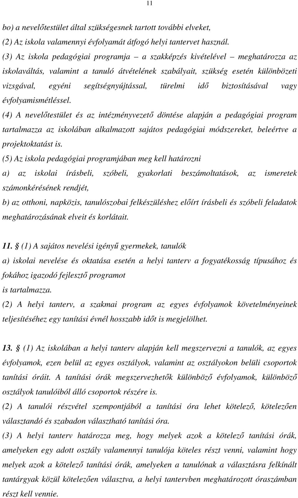 türelmi idő biztosításával vagy évfolyamismétléssel.