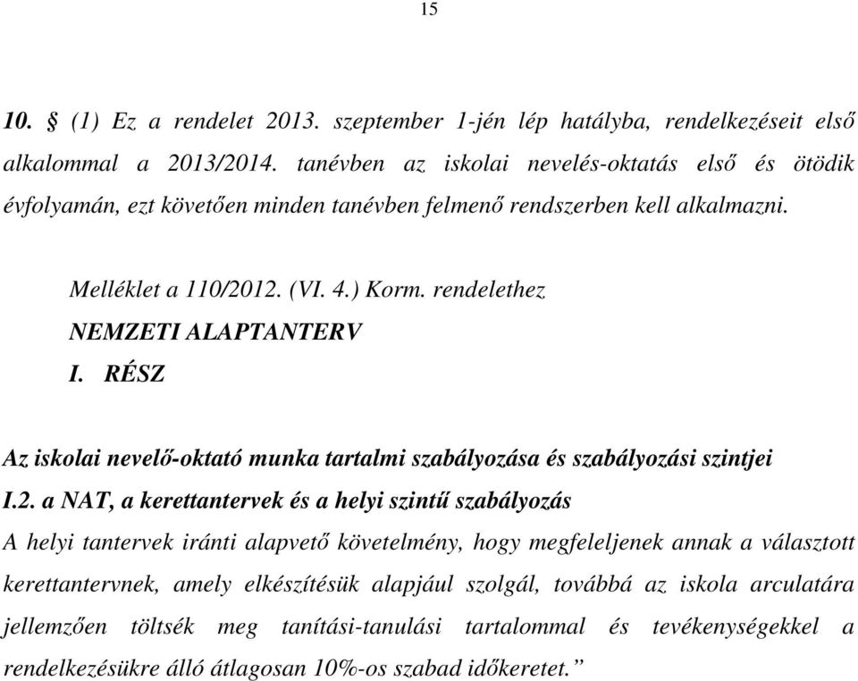 rendelethez NEMZETI ALAPTANTERV I. RÉSZ Az iskolai nevelő-oktató munka tartalmi szabályozása és szabályozási szintjei I.2.